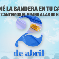 El 2 de abril ?poné una bandera en tu casa y cantá el Himno?